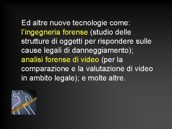 Ed altre nuove tecnologie come: l’ingegneria forense (studio delle strutture di oggetti per rispondere Ed altre nuove tecnologie come: l’ingegneria forense (studio delle strutture di oggetti per rispondere