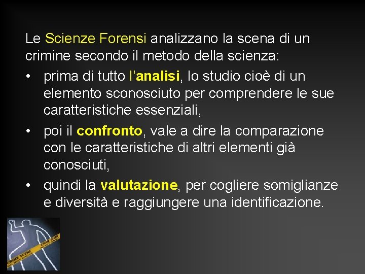 Le Scienze Forensi analizzano la scena di un crimine secondo il metodo della scienza: Le Scienze Forensi analizzano la scena di un crimine secondo il metodo della scienza: