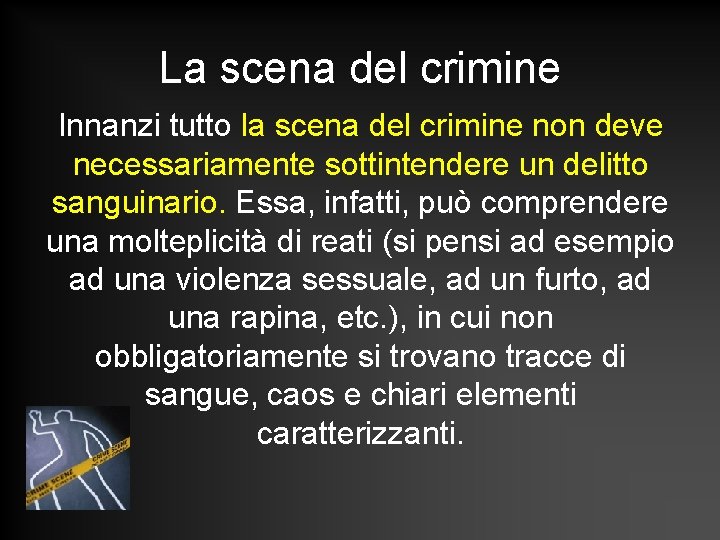 La scena del crimine Innanzi tutto la scena del crimine non deve necessariamente sottintendere La scena del crimine Innanzi tutto la scena del crimine non deve necessariamente sottintendere
