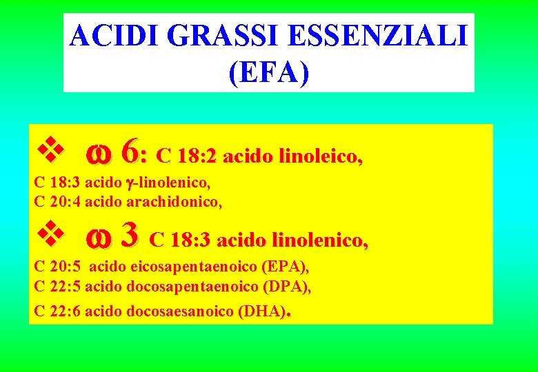 ACIDI GRASSI ESSENZIALI (EFA) v 6: C 18: 2 acido linoleico, C 18: 3