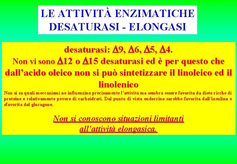 LE ATTIVITÀ ENZIMATICHE DESATURASI - ELONGASI desaturasi: 9, 6, 5, 4. Non vi sono