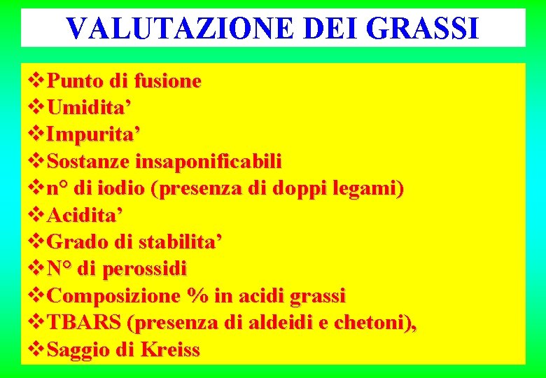 VALUTAZIONE DEI GRASSI v. Punto di fusione v. Umidita’ v. Impurita’ v. Sostanze insaponificabili