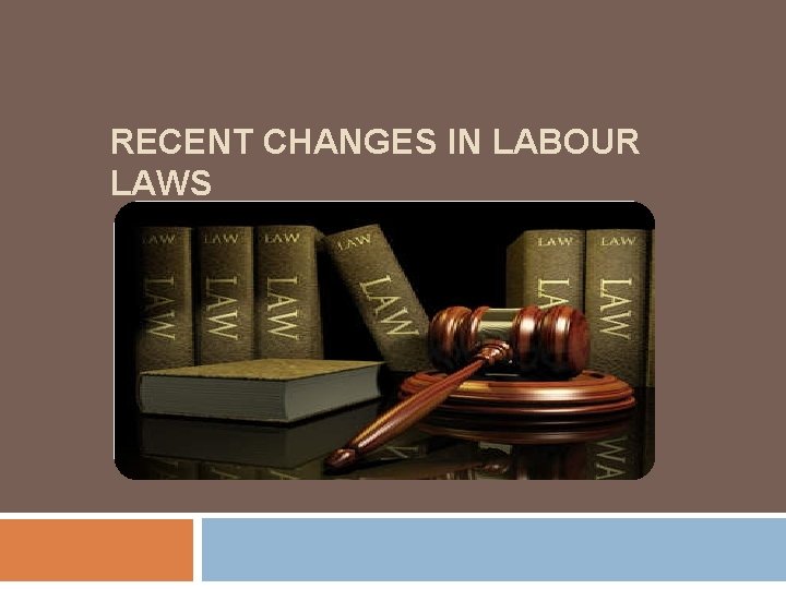 RECENT CHANGES IN LABOUR LAWS 