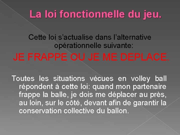 La loi fonctionnelle du jeu. Cette loi s’actualise dans l’alternative opérationnelle suivante: JE FRAPPE