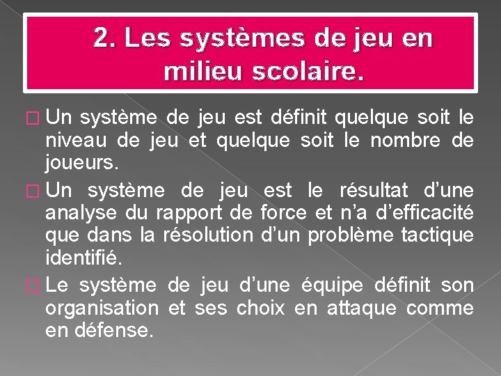 2. Les systèmes de jeu en milieu scolaire. � Un système de jeu est