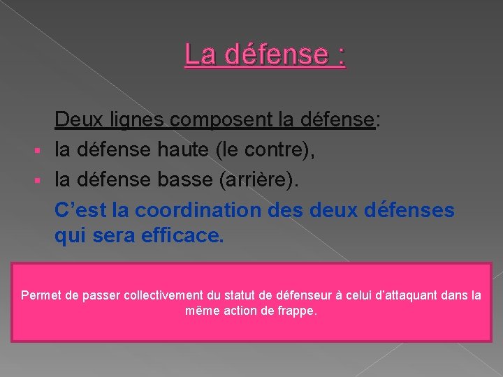 La défense : Deux lignes composent la défense: § la défense haute (le contre),