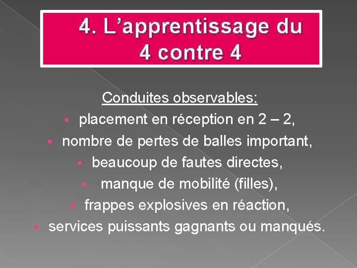 4. L’apprentissage du 4 contre 4 Conduites observables: § placement en réception en 2