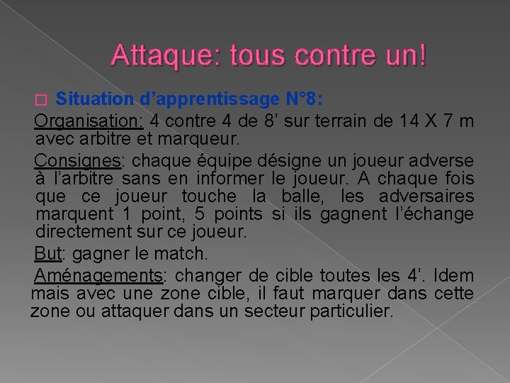 Attaque: tous contre un! Situation d’apprentissage N° 8: Organisation: 4 contre 4 de 8’