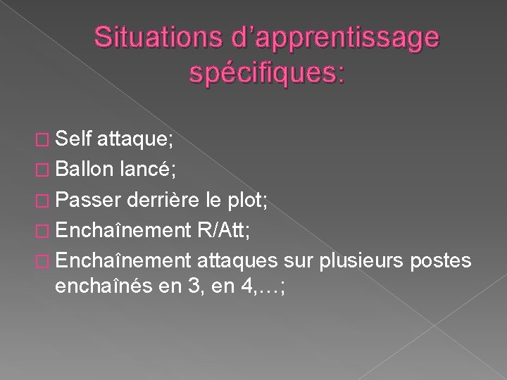 Situations d’apprentissage spécifiques: � Self attaque; � Ballon lancé; � Passer derrière le plot;