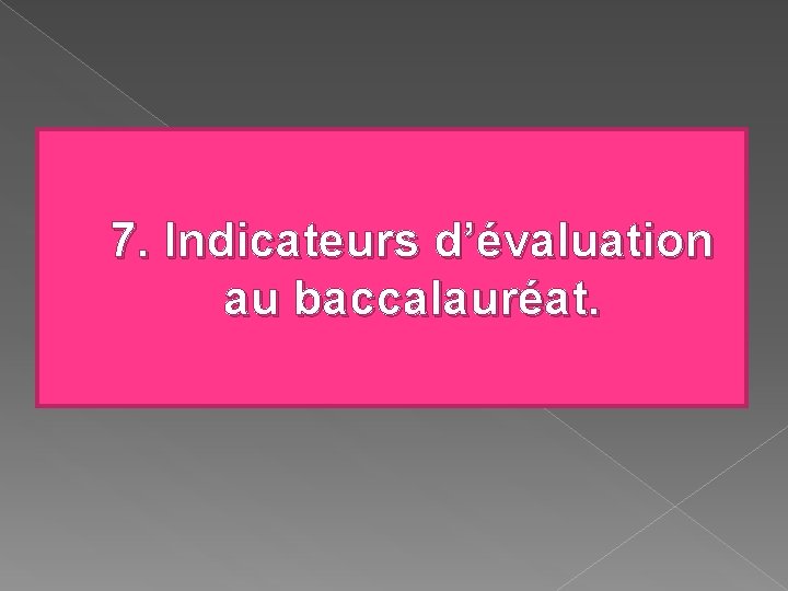 7. Indicateurs d’évaluation au baccalauréat. 