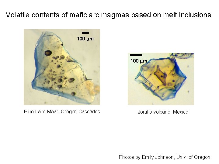 Volatile contents of mafic arc magmas based on melt inclusions 100 mm Blue Lake