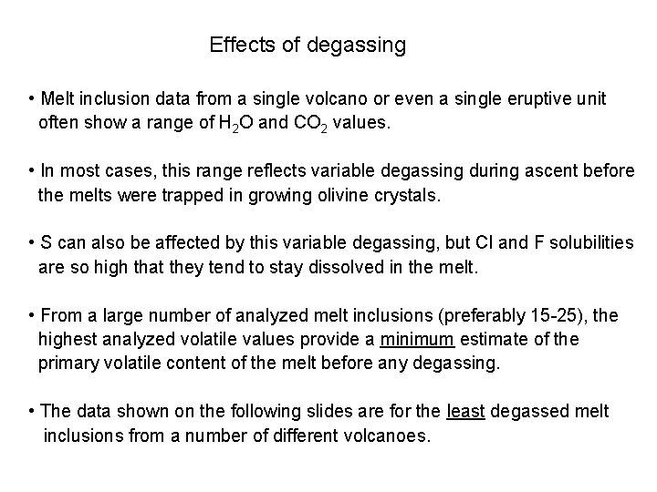 Effects of degassing • Melt inclusion data from a single volcano or even a