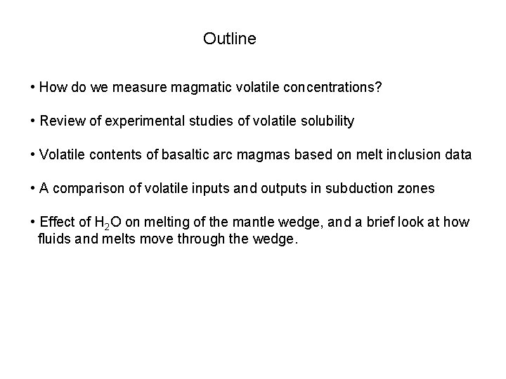 Outline • How do we measure magmatic volatile concentrations? • Review of experimental studies