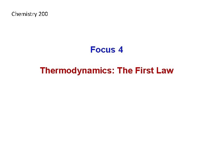 Chemistry 200 Focus 4 Thermodynamics: The First Law 