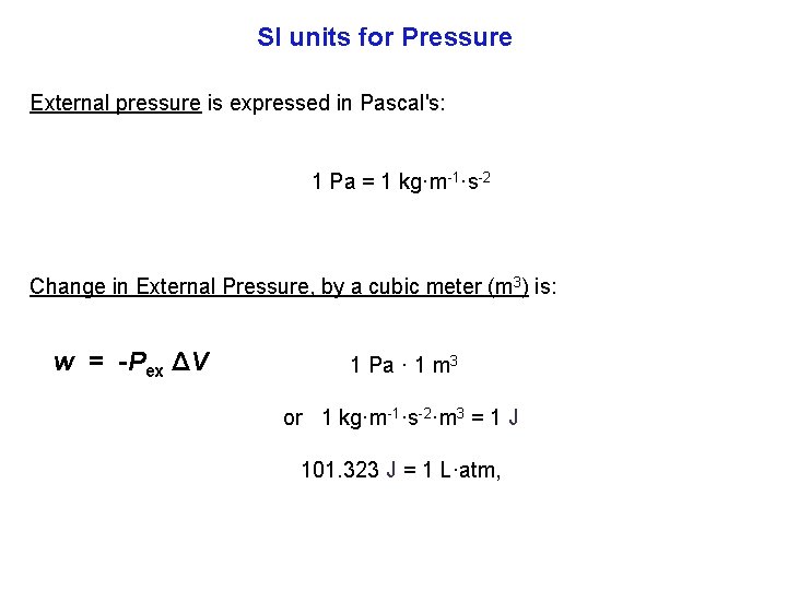 SI units for Pressure External pressure is expressed in Pascal's: 1 Pa = 1