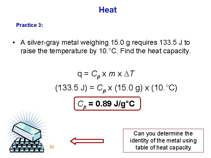 Heat Practice 3: • A silver gray metal weighing 15. 0 g requires 133.