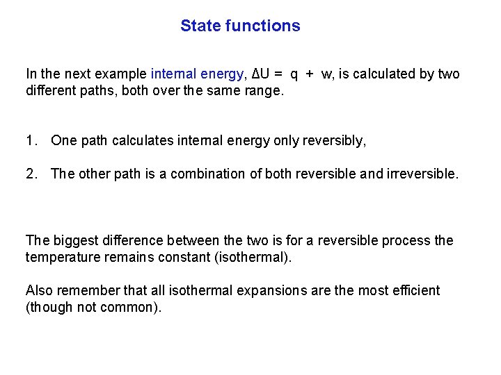State functions In the next example internal energy, ΔU = q + w, is