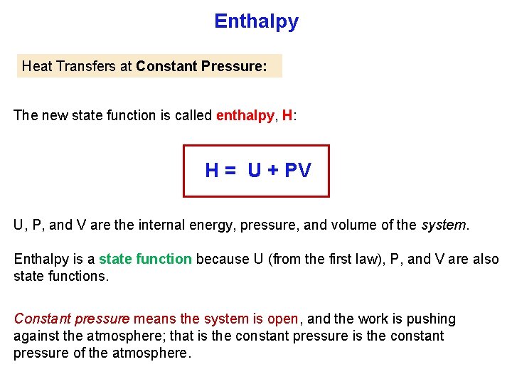 Enthalpy Heat Transfers at Constant Pressure: The new state function is called enthalpy, H: