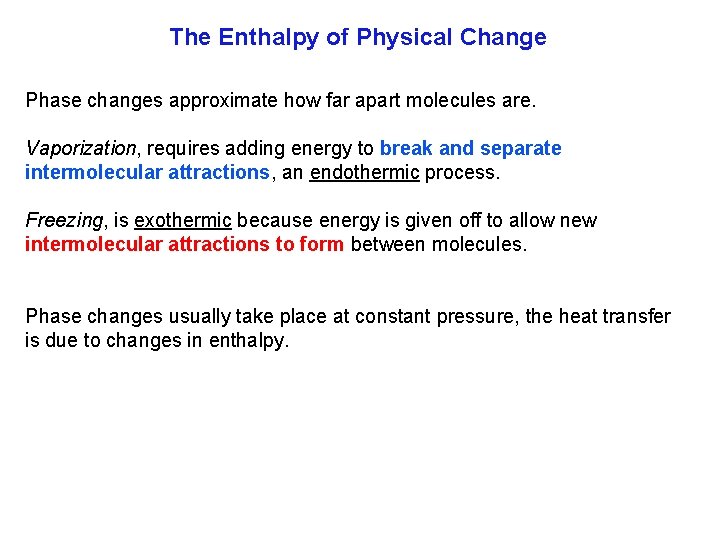 The Enthalpy of Physical Change Phase changes approximate how far apart molecules are. Vaporization,