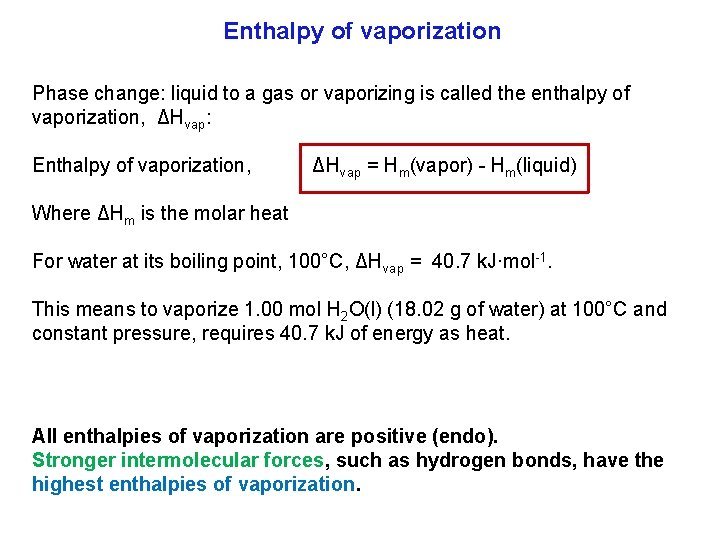 Enthalpy of vaporization Phase change: liquid to a gas or vaporizing is called the