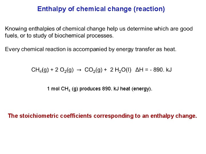 Enthalpy of chemical change (reaction) 1 mol CH 4 (g) produces 890. k. J