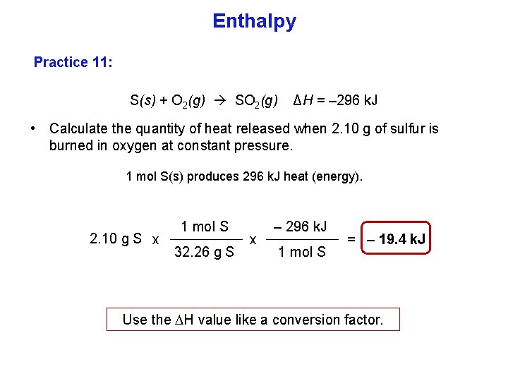 Enthalpy Practice 11: S(s) + O 2(g) SO 2(g) ΔH = – 296 k.