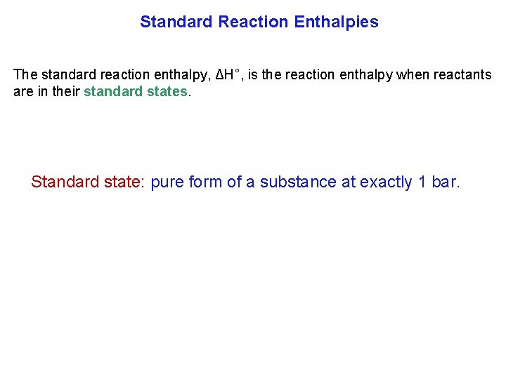 Standard Reaction Enthalpies The standard reaction enthalpy, ΔH°, is the reaction enthalpy when reactants