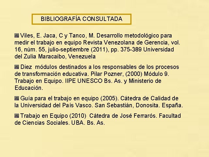 BIBLIOGRAFÍA CONSULTADA Viles, E. Jaca, C y Tanco, M. Desarrollo metodológico para medir el