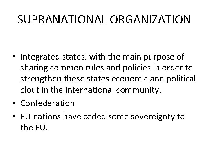 SUPRANATIONAL ORGANIZATION • Integrated states, with the main purpose of sharing common rules and