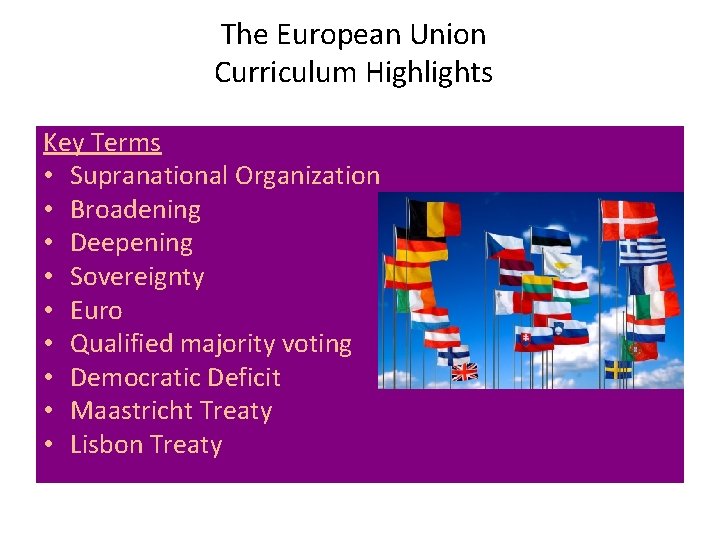 The European Union Curriculum Highlights Key Terms • Supranational Organization • Broadening • Deepening