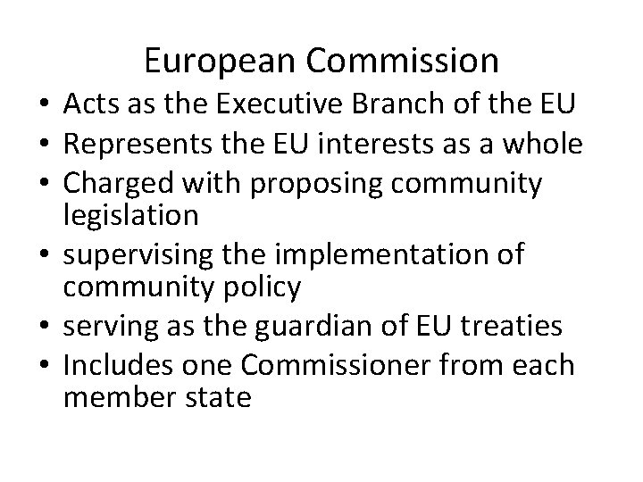 European Commission • Acts as the Executive Branch of the EU • Represents the