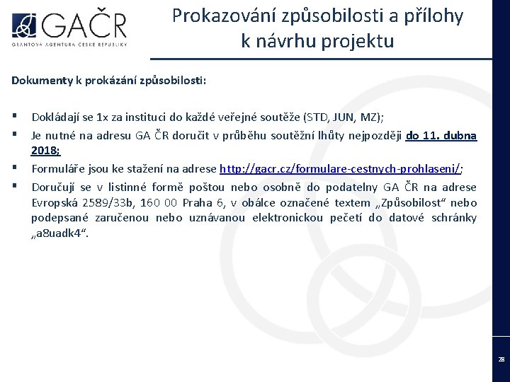 Prokazování způsobilosti a přílohy k návrhu projektu Dokumenty k prokázání způsobilosti: ▪ ▪ Dokládají