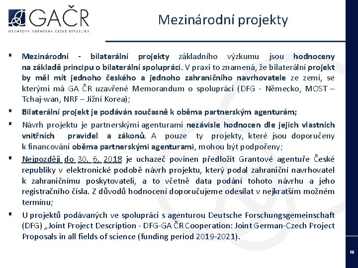 Mezinárodní projekty ▪ ▪ ▪ Mezinárodní - bilaterální projekty základního výzkumu jsou hodnoceny na