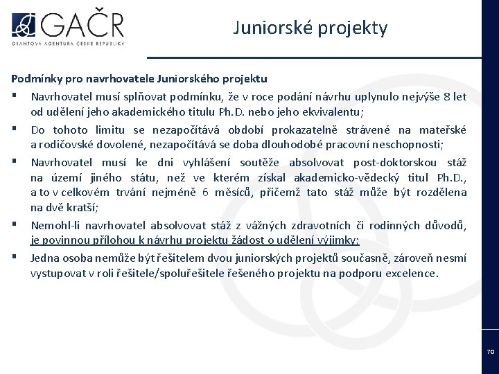 Juniorské projekty Podmínky pro navrhovatele Juniorského projektu ▪ Navrhovatel musí splňovat podmínku, že v