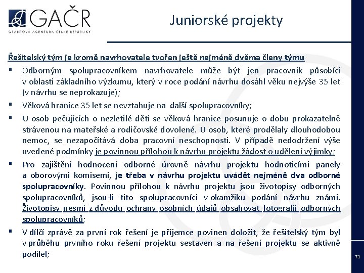 Juniorské projekty Řešitelský tým je kromě navrhovatele tvořen ještě nejméně dvěma členy týmu ▪