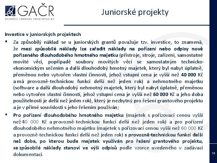 Juniorské projekty Investice v juniorských projektech ▪ Za způsobilý náklad se u juniorských grantů