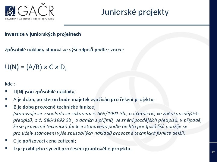 Juniorské projekty Investice v juniorských projektech Způsobilé náklady stanoví ve výši odpisů podle vzorce: