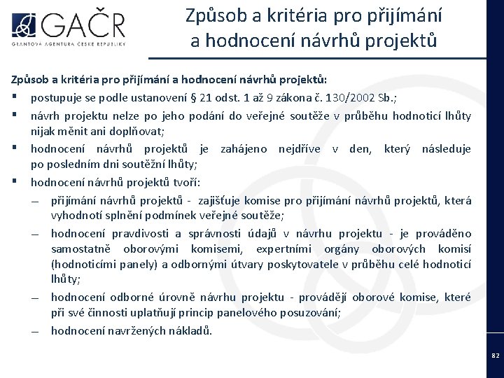 Způsob a kritéria pro přijímání a hodnocení návrhů projektů: ▪ postupuje se podle ustanovení