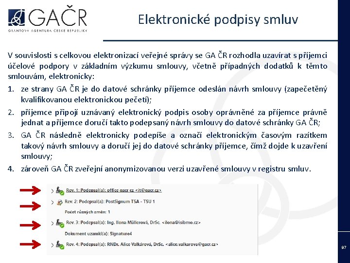 Elektronické podpisy smluv V souvislosti s celkovou elektronizací veřejné správy se GA ČR rozhodla