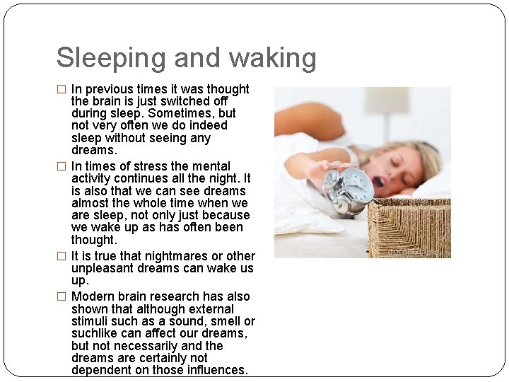 Sleeping and waking � In previous times it was thought the brain is just