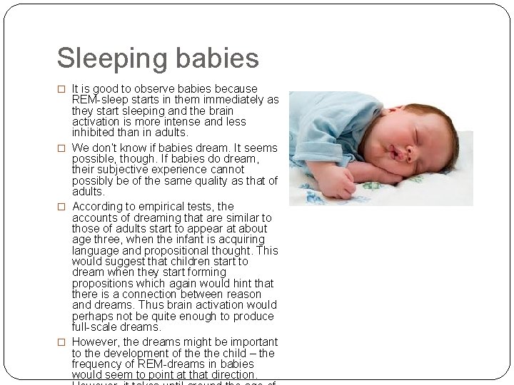 Sleeping babies � It is good to observe babies because REM-sleep starts in them