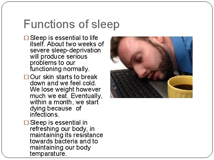 Functions of sleep � Sleep is essential to life itself. About two weeks of