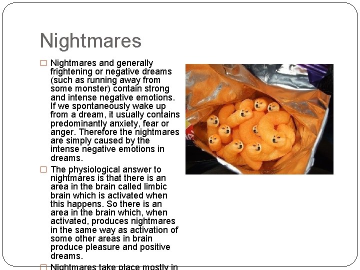 Nightmares � Nightmares and generally frightening or negative dreams (such as running away from