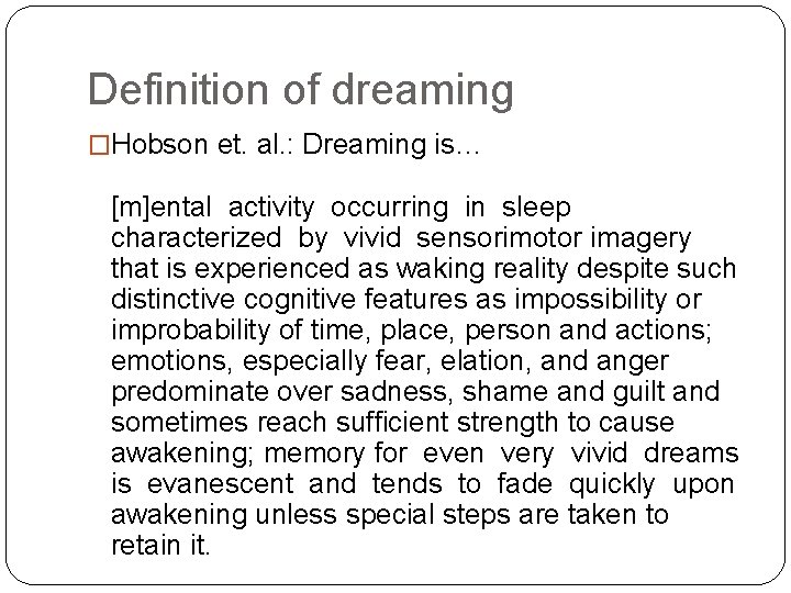 Definition of dreaming �Hobson et. al. : Dreaming is… [m]ental activity occurring in sleep