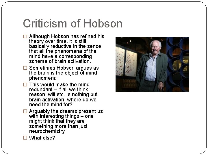 Criticism of Hobson � Although Hobson has refined his � � theory over time,