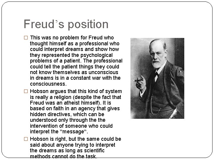 Freud’s position � This was no problem for Freud who thought himself as a