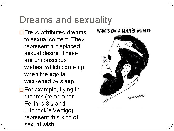 Dreams and sexuality � Freud attributed dreams to sexual content. They represent a displaced
