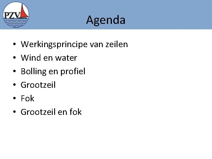 Agenda • • • Werkingsprincipe van zeilen Wind en water Bolling en profiel Grootzeil