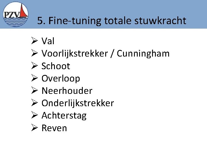 5. Fine-tuning totale stuwkracht Ø Val Ø Voorlijkstrekker / Cunningham Ø Schoot Ø Overloop