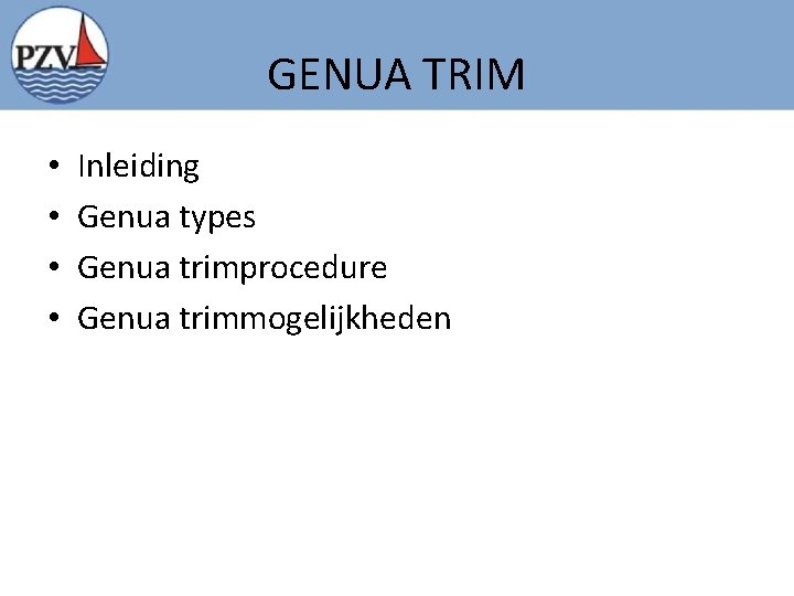 GENUA TRIM • • Inleiding Genua types Genua trimprocedure Genua trimmogelijkheden 